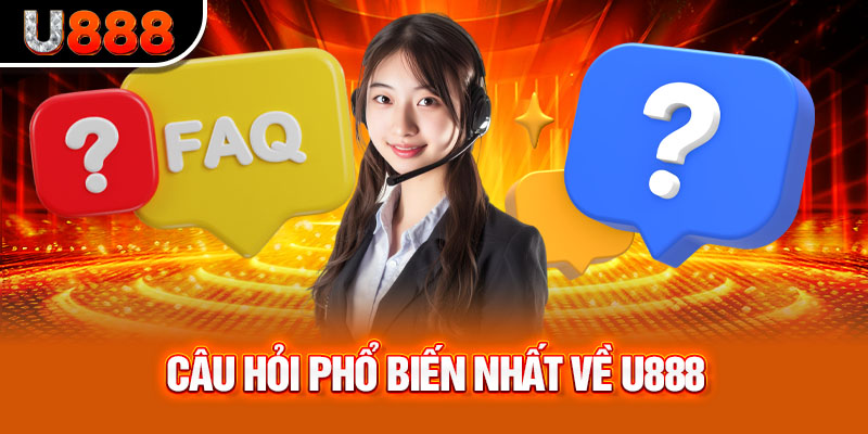 Giải đáp 3 câu hỏi phổ biến nhất về U888