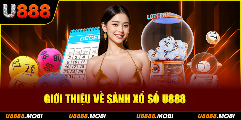 Xổ số U888: Đa dạng trò chơi, trải nghiệm hấp dẫn và cơ hội trúng thưởng lớn