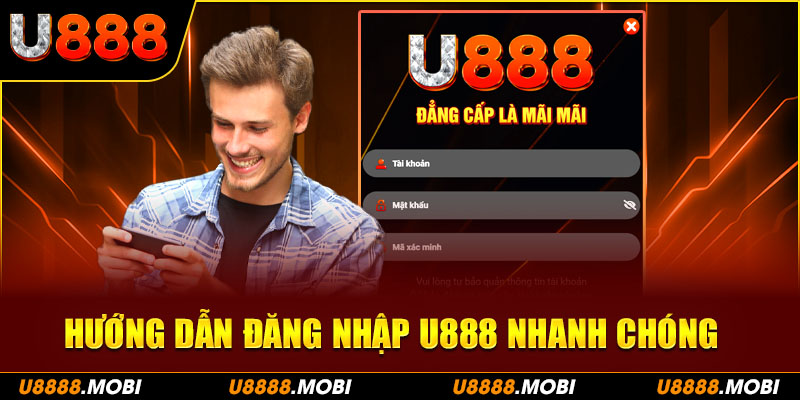 Hướng dẫn đăng nhập U888 nhanh chóng, dễ dàng và đầy đủ trải nghiệm 