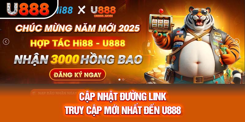 Cập nhật đường link truy cập mới nhất đến U888