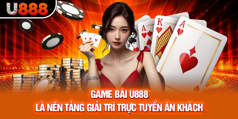 Game bài U888 là một nền tảng giải trí trực tuyến hàng đầu