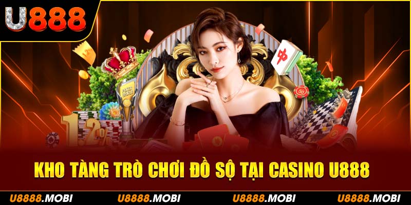 Khám phá bộ sưu tập trò chơi đa dạng và hấp dẫn tại Casino U888