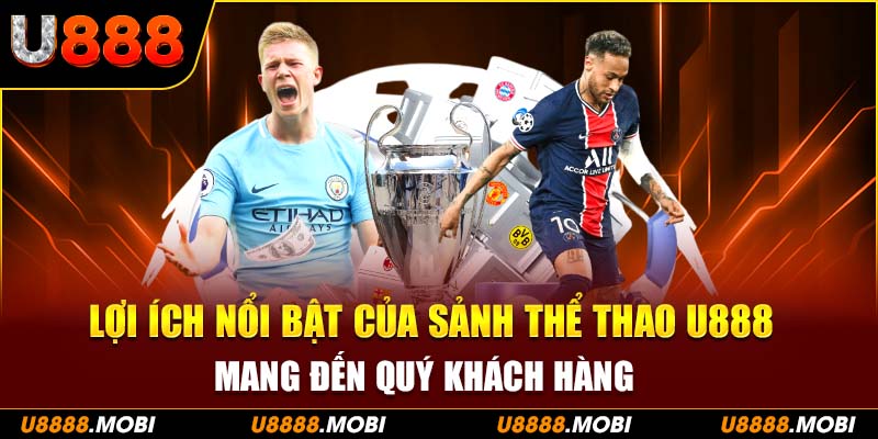 Lợi ích nổi bật của sảnh thể thao U888 mang đến quý khách hàng