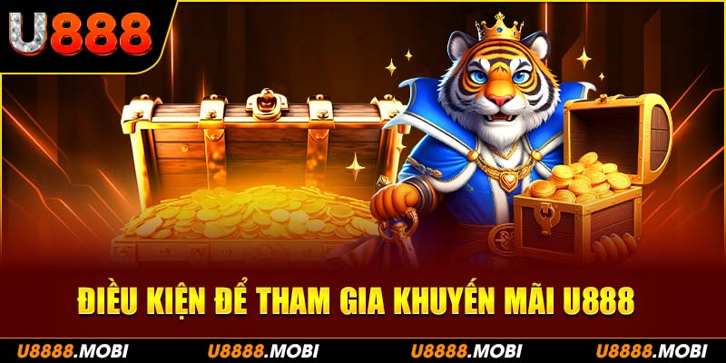 Điền kiện để có thể tham gia khuyến mãi U888 là gì?