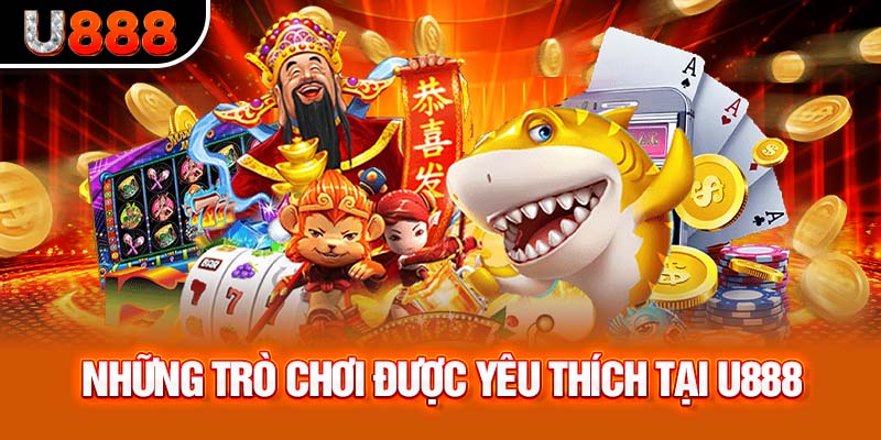 Những trò chơi "hot" được yêu thích tại U888.com