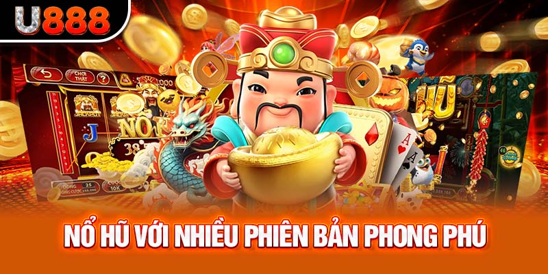Nổ hũ với nhiều phiên bản phong phú